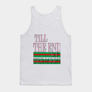 till the end of the moon Tank Top